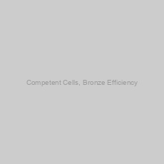 Image of Competent Cells, Bronze Efficiency